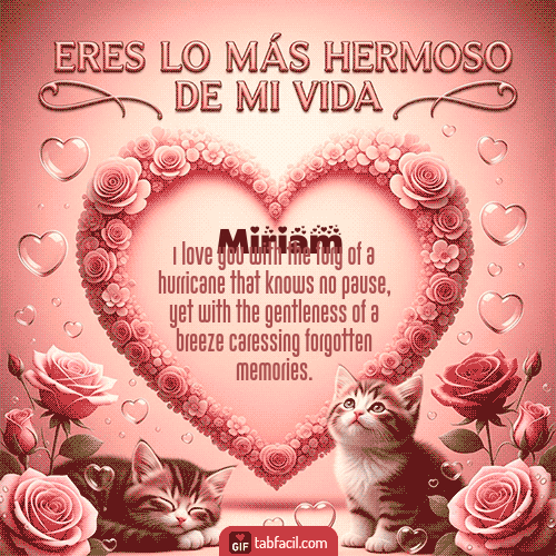Gif Tú eres lo más hermoso de mi vida Feliz Dia Amor Miriam