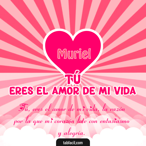 Tú eres el amor de mi vida!! Muriel