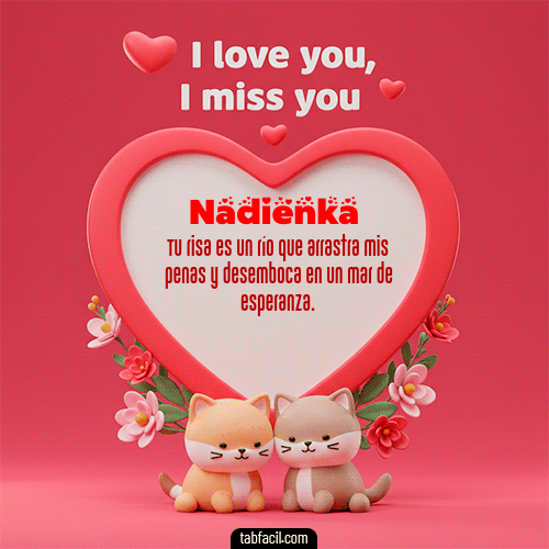 Te quiero, Te  amo, Te extraño Feliz Dia Amor Nadienka