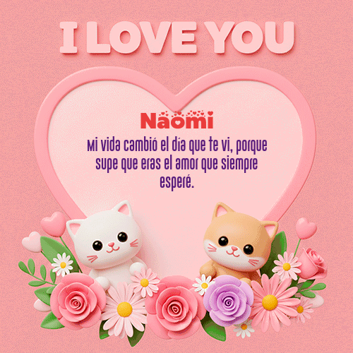 Te Amo!!! Feliz Dia Amor Naomi