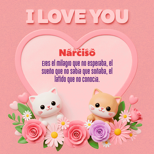 Te Amo!!! Feliz Dia Amor Narciso