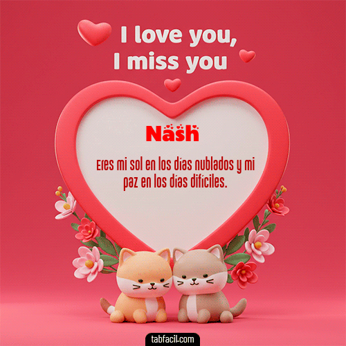 Gif Te quiero, Te  amo, Te extraño Nash