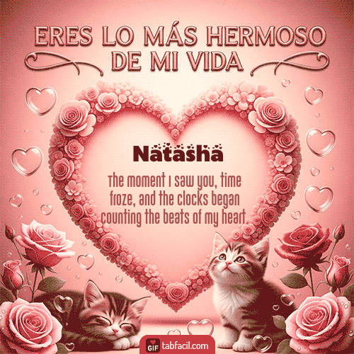 Tú eres lo más hermoso de mi vida Feliz Dia Amor Natasha