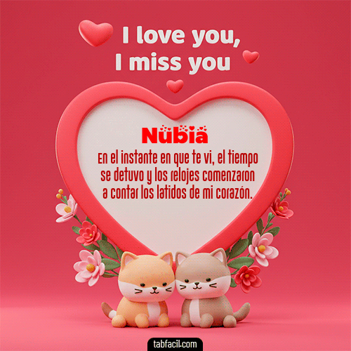 Te quiero, Te  amo, Te extraño Feliz Dia Amor Nubia