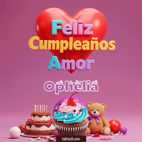 Feliz Cumpleaños Amor Ophelia
