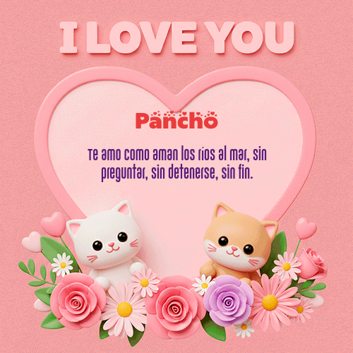 Te Amo!!! Feliz Dia Amor Pancho