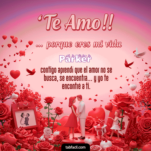 GIF de Parker - Te amo, porque eres mi vida