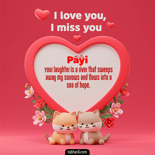 Te quiero, Te  amo, Te extraño Feliz Dia Amor Payi