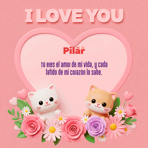 Te Amo!!! Feliz Dia Amor Pilar