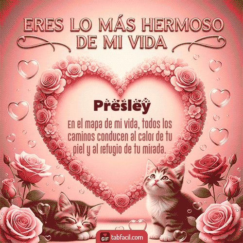 GIF de Presley - Tú eres lo más hermoso de mi vida