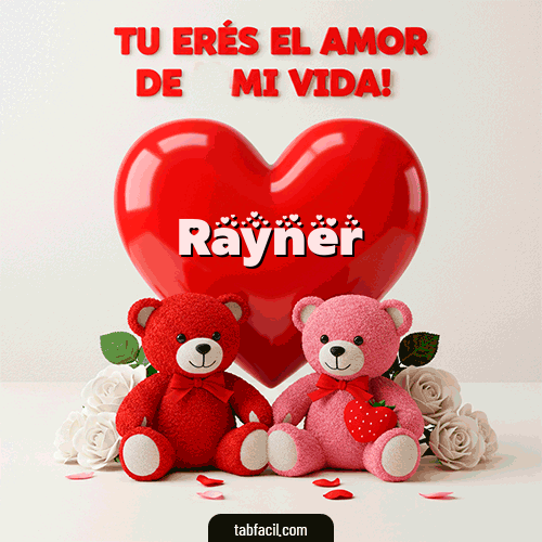 Tú eres el amor de mi vida Feliz Dia Amor Rayner