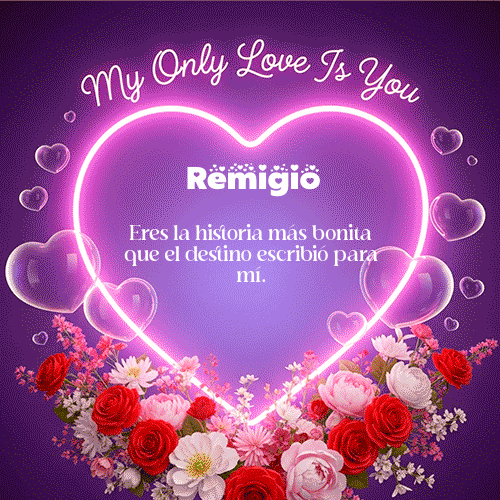 My Only Love Feliz Dia Amor Remigio