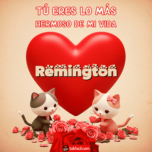 Tú eres lo más hermoso de mi vida Feliz Dia Amor Remington