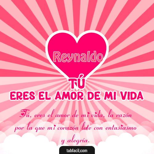 Tú eres el amor de mi vida!! Reynaldo