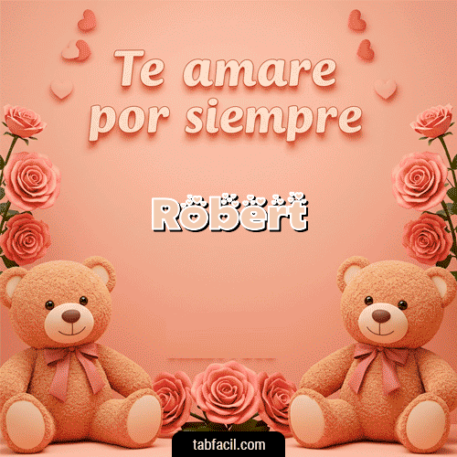 Te amaré por siempre Feliz Dia Amor Robert