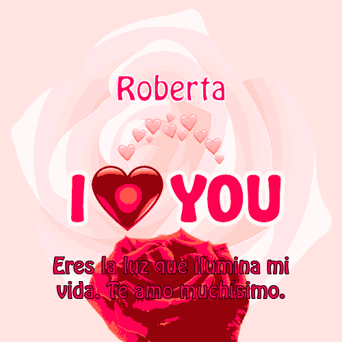 i love you so much Roberta