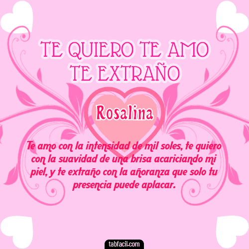 Te adoro, Te quiero, Te extraño y Te Amo!!! Rosalina