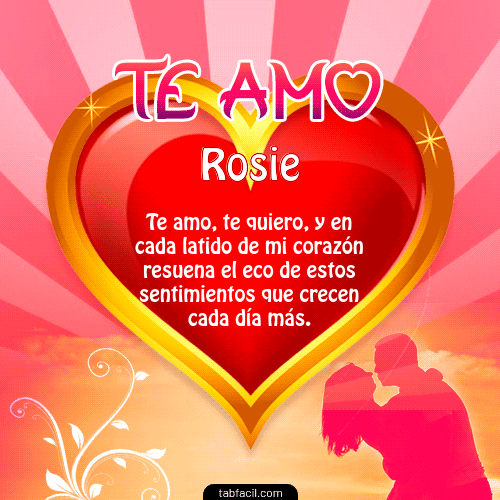 Te Amo...Te Quiero...Con todo mi Corazón Rosie