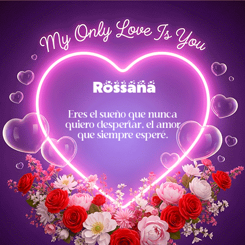 My Only Love Feliz Dia Amor Rossana
