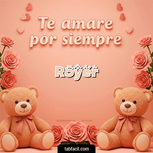 Te amaré por siempre Feliz Dia Amor Royer