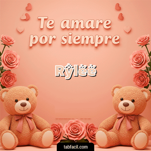 Te amaré por siempre Feliz Dia Amor Rylee