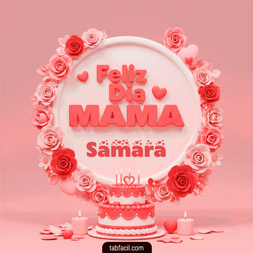 Feliz Dia Mamá Samara
