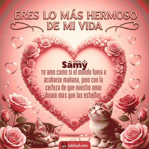Tú eres lo más hermoso de mi vida Feliz Dia Amor Samy