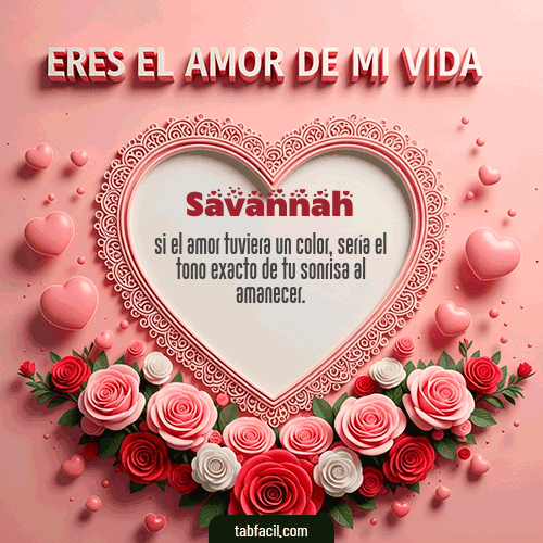 Tú eres el amor de mi vida Feliz Dia Amor Savannah