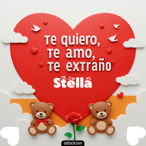 Te quiero, Te  amo, Te extraño Stella