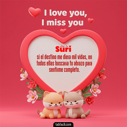 Te quiero, Te  amo, Te extraño Feliz Dia Amor Suri