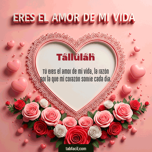 Tú eres el amor de mi vida Feliz Dia Amor Tallulah
