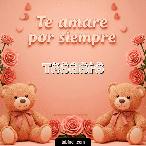 Te amaré por siempre Feliz Dia Amor Teodoro