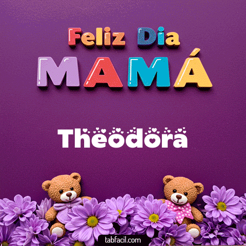 feliz Dia Mamá Theodora