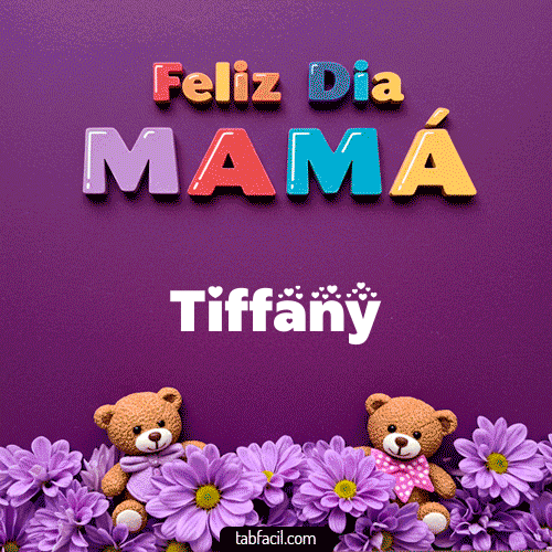 feliz Dia Mamá Tiffany