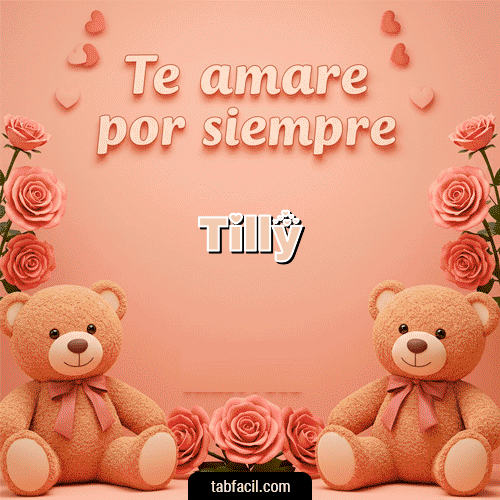 Te amaré por siempre Feliz Dia Amor Tilly