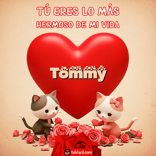 Tú eres lo más hermoso de mi vida Feliz Dia Amor Tommy