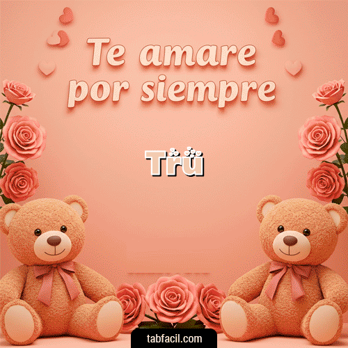 Te amaré por siempre Feliz Dia Amor Tru