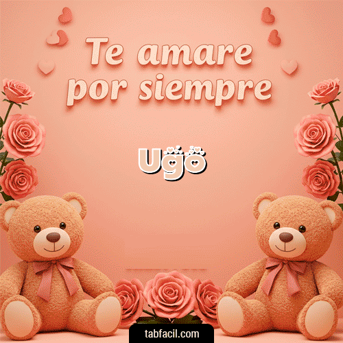 Te amaré por siempre Feliz Dia Amor Ugo