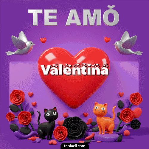 Te Amo!!! Feliz Dia Amor Valentina