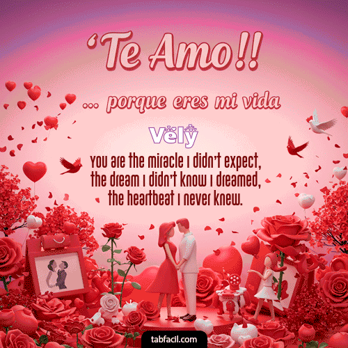 Te amo, porque eres mi vida Feliz Dia Amor Vely