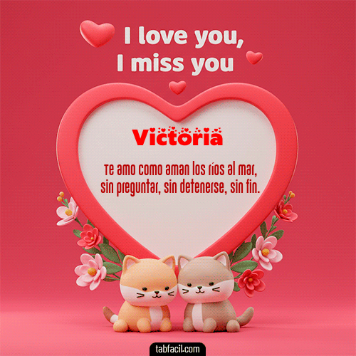 Te quiero, Te  amo, Te extraño Feliz Dia Amor Victoria