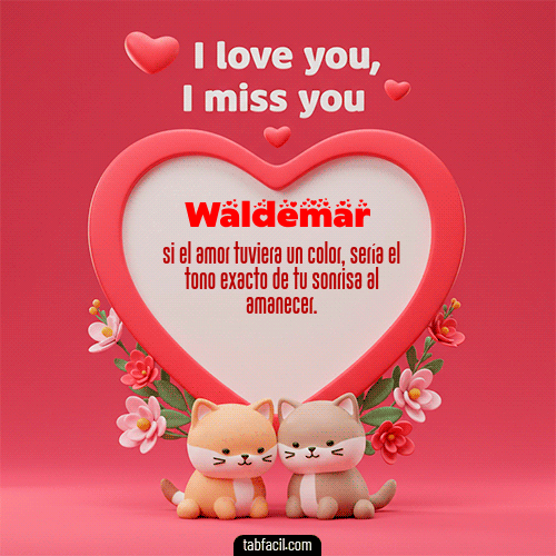 GIF de Waldemar - Te quiero, Te  amo, Te extraño