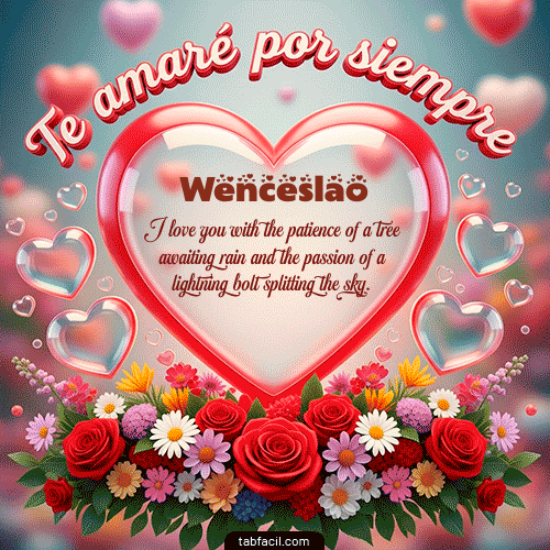Te amaré por siempre Feliz Dia Amor Wenceslao