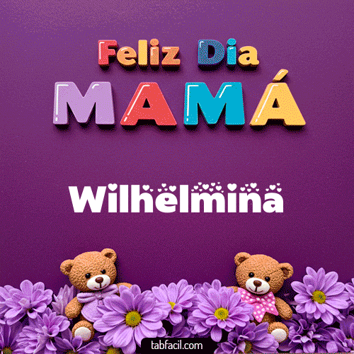 feliz Dia Mamá Wilhelmina