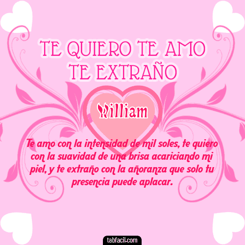 Te adoro, Te quiero, Te extraño y Te Amo!!! William