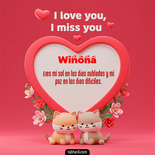 Te quiero, Te  amo, Te extraño Feliz Dia Amor Winona