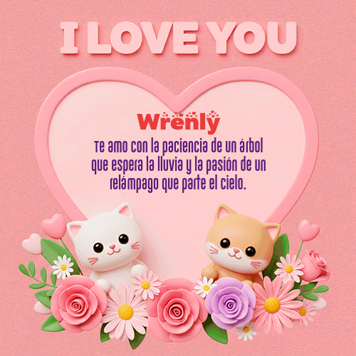 Te Amo!!! Feliz Dia Amor Wrenly