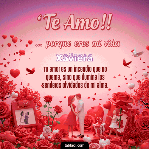 Te amo, porque eres mi vida Feliz Dia Amor Xaviera