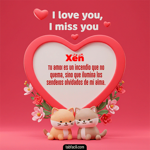 Te quiero, Te  amo, Te extraño Feliz Dia Amor Xen