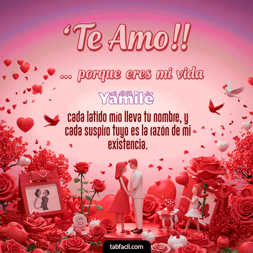 Te amo, porque eres mi vida Feliz Dia Amor Yamile